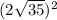 ( 2\sqrt{35}) ^{2}