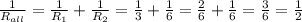 \frac{1}{R_{all} } = \frac{1}{R_{1} } + \frac{1}{R_{2} } = \frac{1}{3} + \frac{1}{6} &#10;= \frac{2}{6} + \frac{1}{6} = \frac{3}{6} = \frac{1}{2}