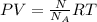 PV= \frac{N}{N_{A} } RT