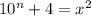 10^n+4=x^2\\\\&#10;