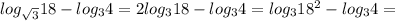 log_{ \sqrt{3} }18-log_{3}4=2log_{3}18-log_{3}4=log_{3}18^{2}-log_{3}4=