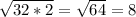 \sqrt{32*2} = \sqrt{64} =8