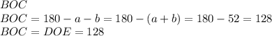 BOC\\&#10;BOC=180-a-b=180-(a+b)=180-52=128\\&#10;BOC=DOE = 128