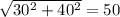 \sqrt{30^2+40^2} = 50