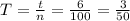 T = \frac{t}{n} = \frac{6}{100} = \frac{3}{50}