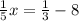 \frac{1}{5} x= \frac{1}{3} -8