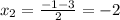 x_2=\frac{-1-3}2=-2