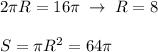 2\pi R=16\pi \; \to \; R=8\\\\S=\pi R^2=64\pi