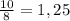 \frac{10}{8} = 1,25