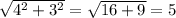 \sqrt{4^{2}+3^{2} } =\sqrt{16+9}=5