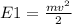 E1= \frac{m v^{2} }{2}