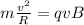 m \frac{ v^{2} }{R} =qvB