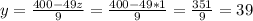 y=\frac{400-49z}{9}= \frac{400-49*1}{9}=\frac{351}{9}=39