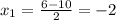 x_{1} = \frac{6-10}{2}=-2