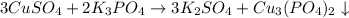 3CuSO_4+2K_3PO_4\rightarrow 3K_2SO_4+Cu_3(PO_4)_2\downarrow