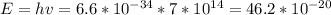 E=hv=6.6* 10^{-34} *7* 10^{14} = 46.2* 10^{-20}