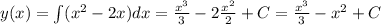 y(x)=\int (x^2-2x)dx=\frac{x^3}{3}-2\frac{x^2}{2}+C=\frac{x^3}{3}-x^2+C