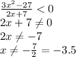 \frac{3x^2-27}{2x+7} <0 \\ 2x+7 \neq 0 \\ 2x \neq -7 \\ x \neq - \frac{7}{2} =-3.5