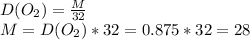 D(O_2)= \frac{M}{32} \\ M=D(O_2)*32=0.875*32=28