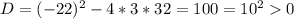 D=(-22)^2-4*3*32=100=10^20