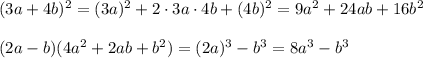 (3a+4b)^2=(3a)^2+2\cdot 3a\cdot4b+(4b)^2=9a^2+24ab+16b^2\\ \\ (2a-b)(4a^2+2ab+b^2)=(2a)^3-b^3=8a^3-b^3