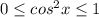 0 \leq cos^2 x \leq 1