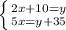 \left \{ {{2x+10=y} \atop {5x=y+35}} \right.