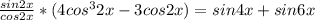 \frac{sin2x}{cos2x} *(4cos^32x-3cos2x)=sin4x+sin6x