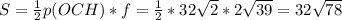 S= \frac{1}{2} p(OCH)*f= \frac{1}{2} *32 \sqrt{2} *2 \sqrt{39} =32 \sqrt{78}