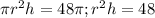 \pi r^2h=48 \pi ; r^2h=48