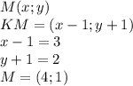 M(x;y)\\&#10;KM=(x-1;y+1)\\&#10;x-1=3\\&#10;y+1=2\\&#10;M=(4;1)