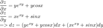 \dfrac{\partial z}{\partial x}=ye^{xy}+ycosx \\ \dfrac{\partial z}{\partial y}=xe^{xy}+sinx \\ =dz=(ye^{xy}+ycosx)dx+(xe^{xy}+sinx)dy