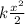 k \frac{ x^{2} }{2}