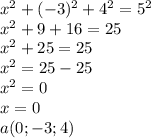 {x^2+(-3)^2+4^2=5^2} \\x^2+9+16=25&#10;\\x^2+25=25\\x^2=25-25\\x^2=0\\x=0&#10;\\a(0;-3;4)