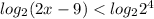 log_2 (2x-9)<log_2 2^4