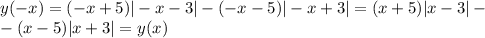 y(-x)=(-x+5)|-x-3|-(-x-5)|-x+3|=(x+5)|x-3|-\\-(x-5)|x+3|=y(x)