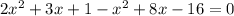 2x^2+3x+1-x^2+8x-16=0