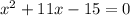 x^2+11x-15=0