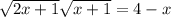 \sqrt{2x+1} \sqrt{x+1}=4-x