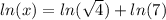 ln(x)=ln( \sqrt{4}) +ln(7)