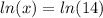 ln(x)=ln(14)