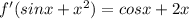 f'(sinx+x^2)=cosx+2x