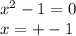 x^2-1=0\\&#10;x=+-1