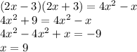 (2x-3)(2x+3)=4 x^{2} -x \\ 4 x^{2} +9=4 x^{2} -x \\ 4x^{2} -4 x^{2} +x=-9 \\ x=9
