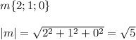 m\{2;1;0\}\\\\|m|= \sqrt{2^2+1^2+0^2} = \sqrt{5}