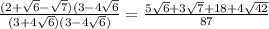 \frac{(2+ \sqrt{6}- \sqrt{7} )(3-4 \sqrt{6} }{(3+4 \sqrt{6})(3-4 \sqrt{6} ) } = \frac{5 \sqrt{6}+3 \sqrt{7}+18+4 \sqrt{42} }{87}