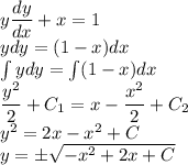 y\dfrac{dy}{dx}+x=1\\ ydy=(1-x)dx\\ \int ydy=\int (1-x)dx\\ \dfrac{y^2}{2}+C_1=x-\dfrac{x^2}{2}+C_2\\ y^2=2x-x^2+C\\ y=\pm \sqrt{-x^2+2x+C}