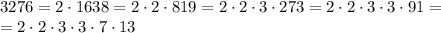 3276=2\cdot1638=2\cdot2\cdot819=2\cdot2\cdot3\cdot273=2\cdot2\cdot3\cdot3\cdot91=\\=2\cdot2\cdot3\cdot3\cdot7\cdot13