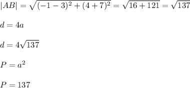 \\|AB|=\sqrt{(-1-3)^2+(4+7)^2}=\sqrt{16+121}=\sqrt{137}&#10;\\&#10;\\d=4a&#10;\\&#10;\\d=4\sqrt{137}&#10;\\&#10;\\P=a^2&#10;\\&#10;\\P=137