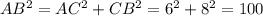 AB^{2}= AC^{2} + CB^{2} = 6^{2} + 8^{2} = 100